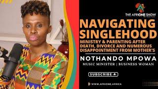 Ep. 34: Navigating Singlehood, Ministry & Business After Death And Divorce | Nothando Mpowa