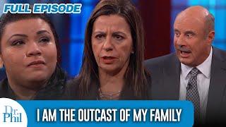 I Am the Outcast of My Family and They Threw Me Away Like Trash! | FULL EPISODE | Dr. Phil