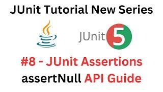 JUnit Tutorial - #8 - JUnit assertNull Method - A Complete API Guide