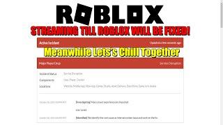  IS ROBLOX DOWN NOW? OFFICIAL LIVE ROBLOX STATUS UPDATE!!! CHILL STREAM HAPPY 100K!!!