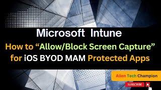 MS232- How to “Allow/Block Screen Capture” for iOS BYOD MAM Protected Application from Intune MDM