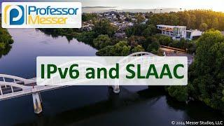 IPv6 and SLAAC - CompTIA Network+ N10-009 - 3.4