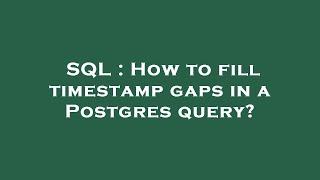 SQL : How to fill timestamp gaps in a Postgres query?