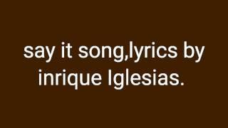 Enrique iglesias - Say it lyrics. Don't tell me if you leaving in the morning song.