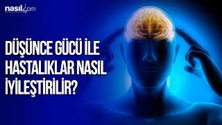 Düşünce gücü ile hastalıklar nasıl iyileşir? | Sağlık | Nasil.com