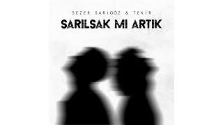 Sezer Sarıgöz & Tekir - Sarılsak Mı Artık