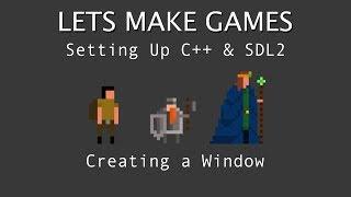 SDL2/C++ Tutorial. Setting Up SDL & Creating Your First Window