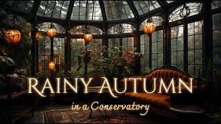 Rainy Autumnal Day in a Conservatory Ambience and Music  | cozy autumn atmosphere #autumn #fall