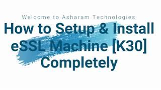 How To Completely Setup and Install Biometric Attendance Machine eSSL K30