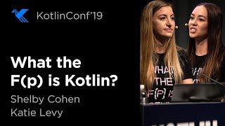 KotlinConf 2019: What the F(p) is Kotlin? by Shelby Cohen & Katie Levy