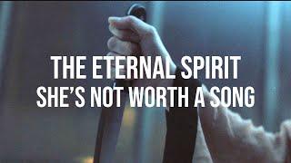 THE ETERNAL SPIRIT - SHE'S NOT WORTH A SONG