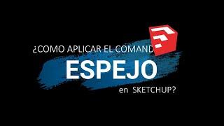 ¿donde esta el comando ESPEJO ⬜ en SKETCHUP ?