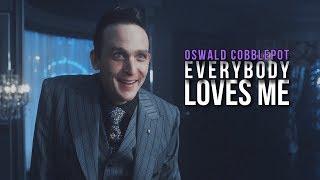 Oswald Cobblepot ][ Everybody Loves Me