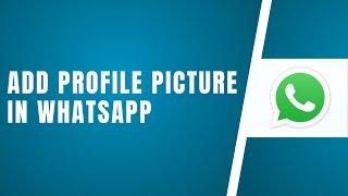 How To Add A Profile Picture In WhatsApp On Android