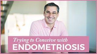 What You Need to Know When Trying to Conceive with Endometriosis