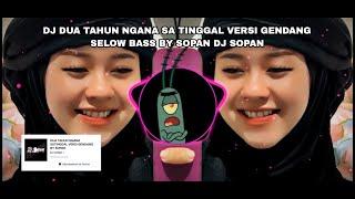 DJ DUA TAHUN NGANA SA TINGGAL VERSI GENDANG SELOW BASS VIRAL TIKTOK 2023 - BY SOPAN DJ SOPAN