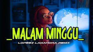 MALAM MINGGU REMIX - DANGDUT REMIX 2022 [ Lopeez Lamahora ]