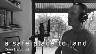 A safe place to land (Sara Bareilles Cover)