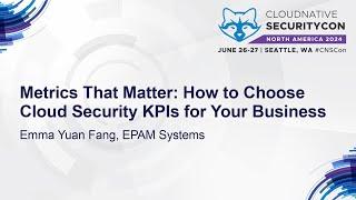 Metrics That Matter: How to Choose Cloud Security KPIs for Your Business - Emma Yuan Fang