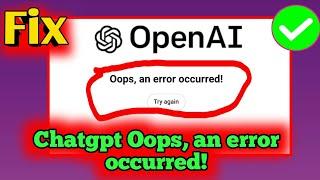 Fixed ChatGpt not opening working? Fix Now Oops, an error occurred! ChatGpt server down?