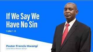 If We Say We Have No Sin | Good News Mission Kenya