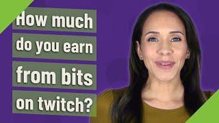 How much do you earn from bits on twitch?