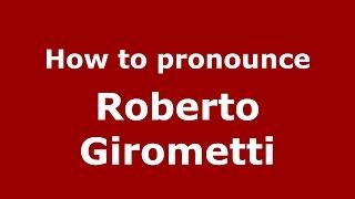 How to pronounce Roberto Girometti (Italian/Italy)  - PronounceNames.com