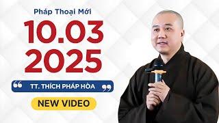 Pháp thoại mới 10.03.2025 - Thầy Thích Pháp Hòa (NEW VIDEO)