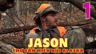 Cuộc Sống Khắc Nghiệt Giữa Núi Rừng Alaska Của Jason | Tập 1