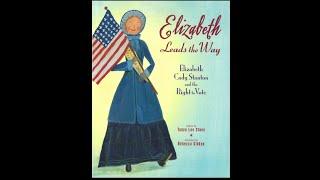 Elizabeth Leads the Way  Elizabeth Cady Stanton and the Right to Vote