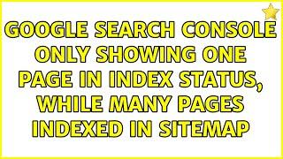 Google Search Console only showing one page in index status, while many pages indexed in sitemap