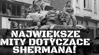 NAJWIĘKSZE MITY DOTYCZĄCE CZOŁGU M4 SHERMAN - HISTORIA PRAWDZIWA