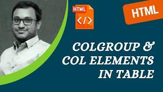 34. ColGroup and Col Elements in HTML table - HTML