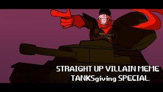 STRAIGHT UP VILLAIN - ANIMATION MEME [] TANKSGIVING SPECIAL