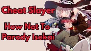 Cheat Slayer & How Not To Parody Isekai