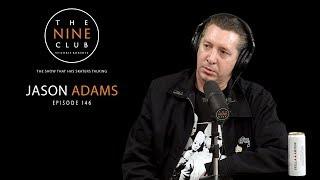 Jason Adams | The Nine Club With Chris Roberts - Episode 146