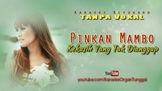 Pinkan Mambo - Kekasih Yang Tak Dianggap | Karaoke Keyboard Tanpa Vokal