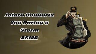 (ASMR) Jotaro Comforts You During A Storm