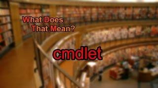 What does cmdlet mean?