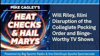 Mike Cagley's Heat Checks & Hail Marys   Will Riley, Illini Disruption & Binge Worthy TV