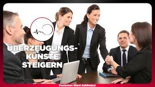  ÜBERZEUGEND REDEN & ARGUMENTIEREN - BESSER ÜBERZEUGEN LERNEN - ÜBERZEUGEND SPRECHEN & WIRKEN