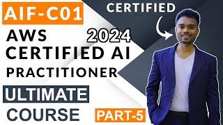 AIF-C01 AWS Certified AI Practitioner Ultimate Course - Part 5