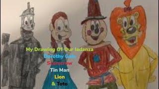 My Drawings Of Our Iadanza Dorothy Gale, Toto, Scarecrow, Tin Man & Lion!!!