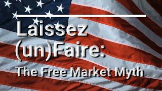 Laizess-(un)Faire: The Free Market Myth part 1