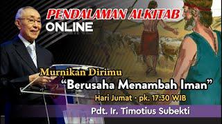 Pdt. Ir. Timotius Subekti - "BERUSAHA MENAMBAH IMAN" - 13.08.2021 - IBADAH PA