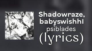 Shadowraze, babyswishh1 - psiblades (lyrics/edit)