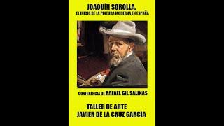 JOAQUÍN SOROLLA.CONFERENCIA DE RAFAEL GIL SALINAS .TALLER DE ARTE JAVIER DE LA CRUZ GARCÍA
