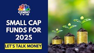 Mutual Funds Picks For 2025: Investing In Small Cap Funds | Let's Talk Money | CNBC TV18