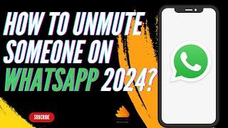 How to Unmute Someone on WhatsApp 2024?