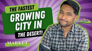 The Fastest Growing City in the Desert!? #marketwithmike